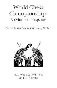 Cover image for World Chess Championship: Botvinnik to Kasparov: Soviet Domination and the Rise of Fischer