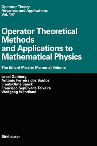 Operator Theoretical Methods and Applications to Mathematical Physics: The Erhard Meister Memorial Volume