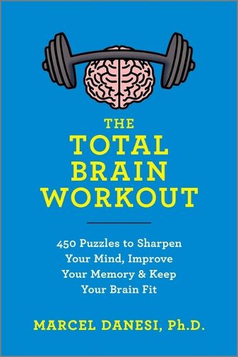 Cover image for The Total Brain Workout: 450 Puzzles to Sharpen Your Mind, Improve Your Memory & Keep Your Brain Fit