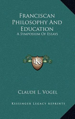 Franciscan Philosophy and Education: A Symposium of Essays