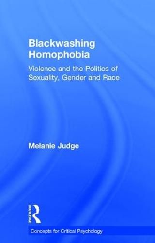 Cover image for Blackwashing Homophobia: Violence and the Politics of Sexuality, Gender and Race