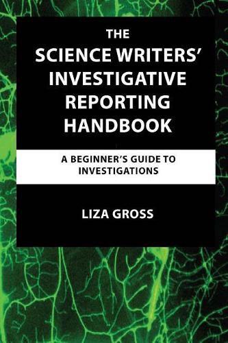 Cover image for The Science Writers' Investigative Reporting Handbook: A Beginner's Guide to Investigations