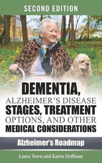 Cover image for Dementia, Alzheimer's Disease Stages, Treatments, and Other Medical Considerations