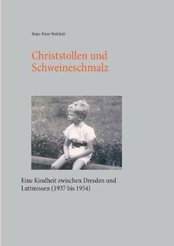 Cover image for Christstollen und Schweineschmalz: Eine Kindheit zwischen Dresden und Luttmissen (1937 bis 1954)