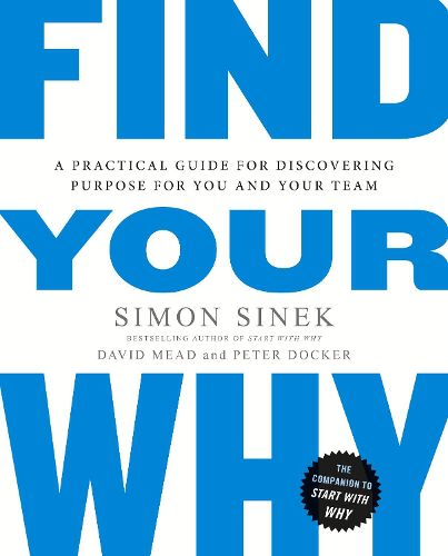 Cover image for Find Your Why: A Practical Guide for Discovering Purpose for You and Your Team