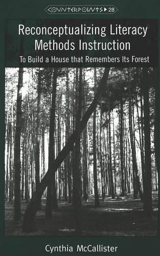 Cover image for Reconceptualizing Literacy Methods Instruction: To Build a House That Remembers Its Forest