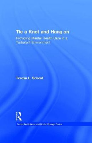 Cover image for Tie a Knot and Hang on: Providing Mental Health Care in a Turbulent Environment