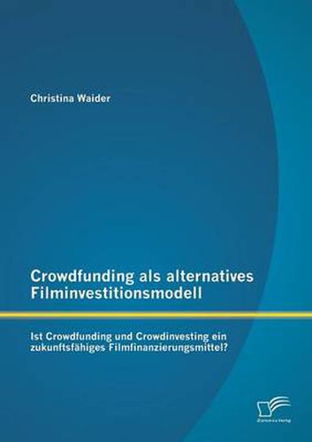 Cover image for Crowdfunding als alternatives Filminvestitionsmodell: Ist Crowdfunding und Crowdinvesting ein zukunftsfahiges Filmfinanzierungsmittel?