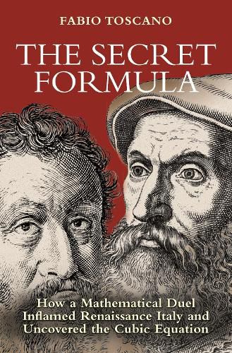 Cover image for The Secret Formula: How a Mathematical Duel Inflamed Renaissance Italy and Uncovered the Cubic Equation