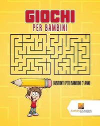 Cover image for Giochi Per Bambini: Labirinti Per Bambini 7 Anni