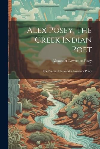 Alex Posey, the Creek Indian Poet