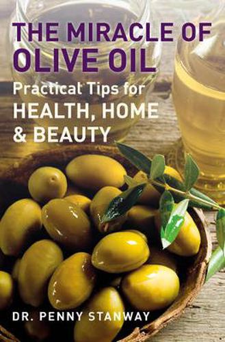 The Miracle of Olive Oil: Practical Tips for Home, Health & Beauty