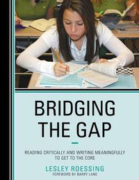 Cover image for Bridging the Gap: Reading Critically and Writing Meaningfully to Get to the Core