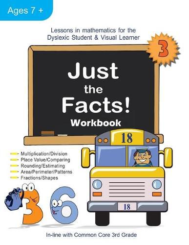 Cover image for Just the Facts! Workbook: Lessons in Mathematics for the Dyslexic Student & Visual Learner (3rd Grade)