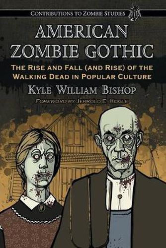 Cover image for American Zombie Gothic: The Rise and Fall (and Rise) of the Walking Dead in Popular Culture