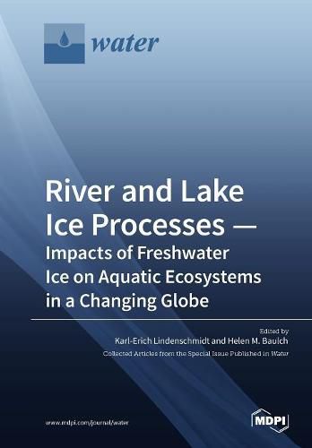 Cover image for River and Lake Ice Processes - Impacts of Freshwater Ice on Aquatic Ecosystems in a Changing Globe