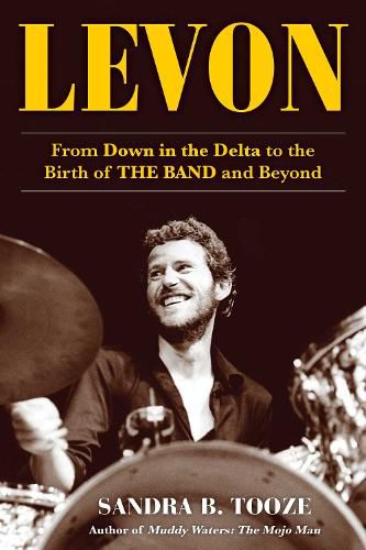 Cover image for Levon: From Down in the Delta to the Birth of The Band and Beyond