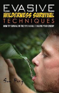 Cover image for Evasive Wilderness Survival Techniques: How to Survive in the Wild While Evading Your Captors