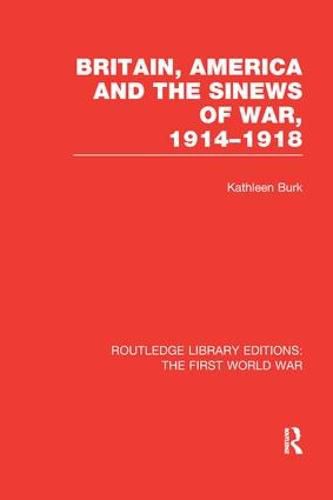 Cover image for Britain, America and the Sinews of War, 1914-1918