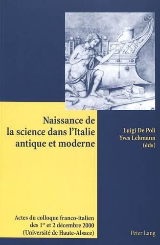 Cover image for Naissance de la Science Dans l'Italie Antique Et Moderne: Actes Du Colloque Franco-Italien Des 1 Er Et 2 Decembre 2000 (Universite de Haute-Alsace)