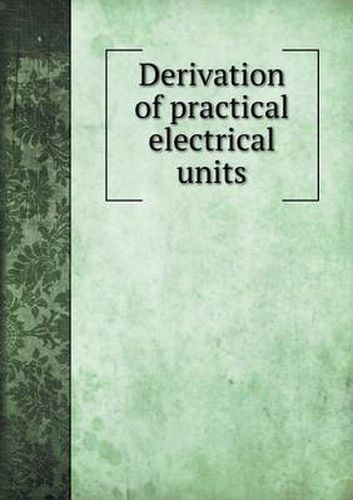 Cover image for Derivation of practical electrical units