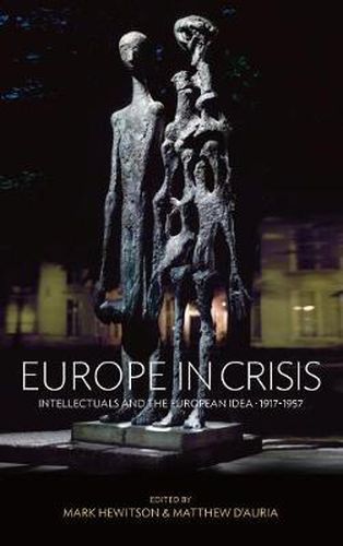 Cover image for Europe in Crisis: Intellectuals and the European Idea, 1917-1957