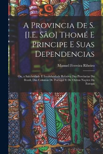 Cover image for A Provincia De S. [I.E. Sao] Thome E Principe E Suas Dependencias