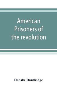 Cover image for American prisoners of the revolution