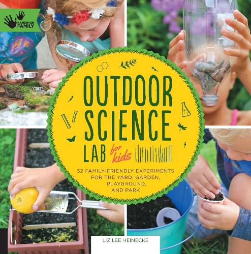 Cover image for Outdoor Science Lab for Kids: 52 Family-Friendly Experiments for the Yard, Garden, Playground, and Park