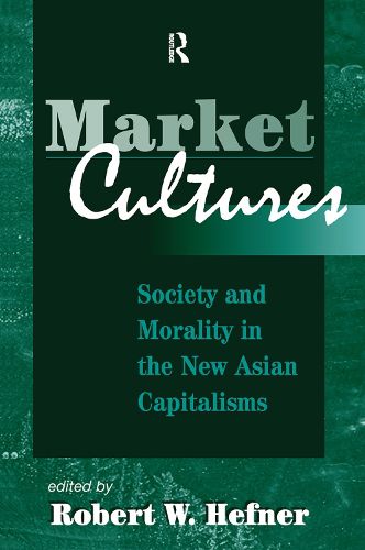 Market Cultures: Society And Morality In The New Asian Capitalisms