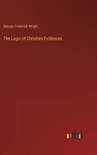 The Logic of Christian Evidences