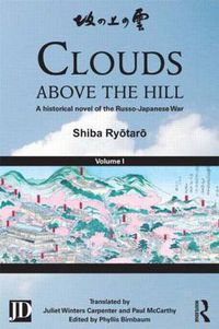 Cover image for Clouds above the Hill: A Historical Novel of the Russo-Japanese War, Volume 1