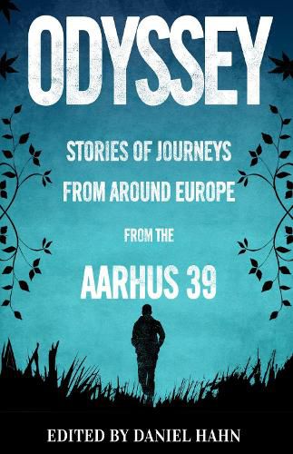 Odyssey: Stories of Journeys From Around Europe by the Aarhus 39