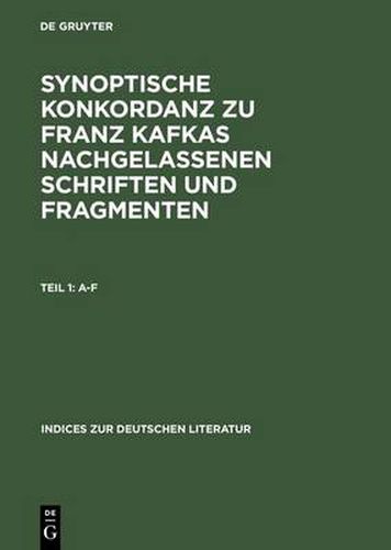 Cover image for Synoptische Konkordanz Zu Franz Kafkas Nachgelassenen Schriften Und Fragmenten: Teil 1: A-F. Teil 2: G-Q. Teil 3: R-Z