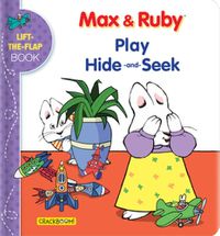 Cover image for Max & Ruby Play Hide-and-Seek: Lift-the-Flap Book