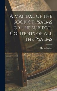 Cover image for A Manual of the Book of Psalms or The Subject-Contents of All the Psalms