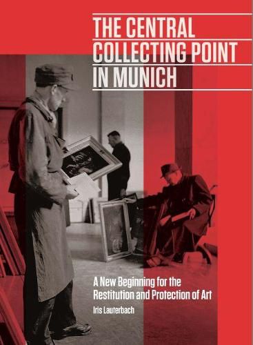 Cover image for The Central Collecting Point in Munich - A New Beginning for the Restitution and Protection of Art