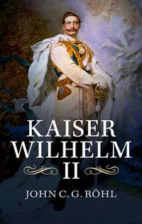 Cover image for Kaiser Wilhelm II: A Concise Life