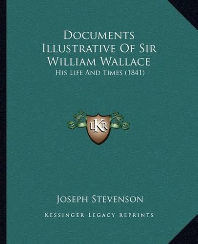 Documents Illustrative of Sir William Wallace: His Life and Times (1841)