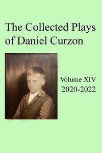 Cover image for Collected Plays of Daniel Curzon -- Volume XIV (2020-2022)