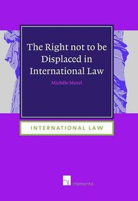 Cover image for The Right Not to be Displaced in International Law