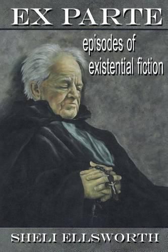 Cover image for Ex Parte: Episodes of Existential Fiction