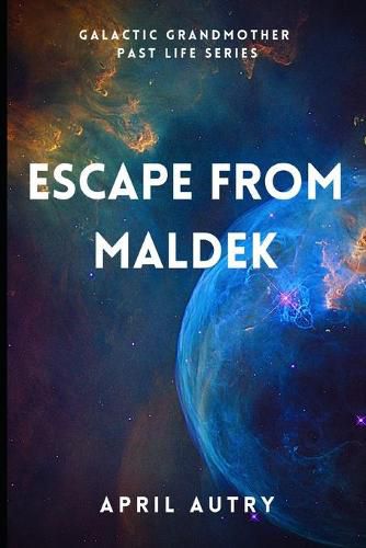 Cover image for Escape from Maldek: Galactic Grandmother Past Life Series