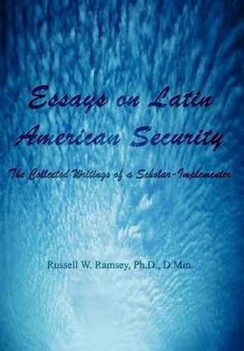 Cover image for Essays on Latin American Security: The Collected Writings of a Scholar-implementer