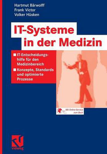 It-Systeme in Der Medizin: It-Entscheidungshilfe Fur Den Medizinbereich - Konzepte, Standards Und Optimierte Prozesse