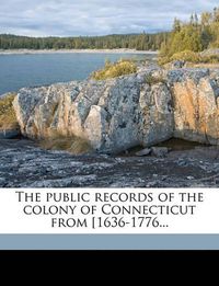 Cover image for The Public Records of the Colony of Connecticut from [1636-1776...