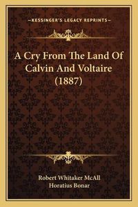 Cover image for A Cry from the Land of Calvin and Voltaire (1887)