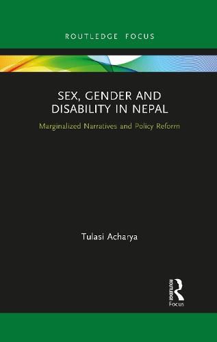 Cover image for Sex, Gender and Disability in Nepal: Marginalized Narratives and Policy Reform