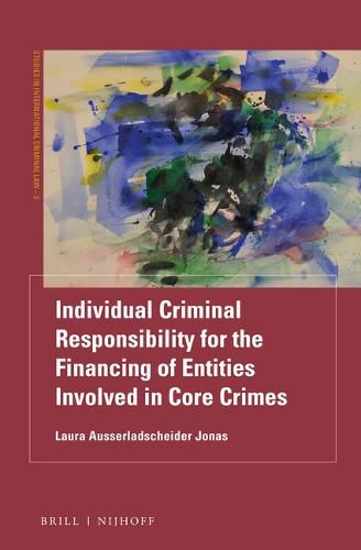 Cover image for Individual Criminal Responsibility for the Financing of Entities involved in Core Crimes