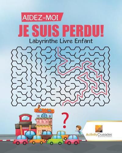 Aidez-Moi, Je Suis Perdu!: Labyrinthe Livre Enfant